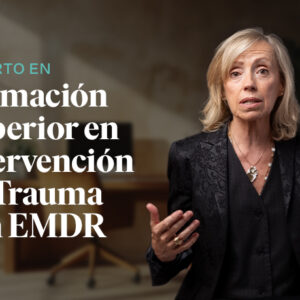 Curso Experto en Formación Superior en Intervención en Trauma con EMDR