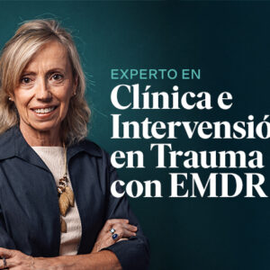 Curso Certificado de Experto en Clínica e Intervención en Trauma con EMDR