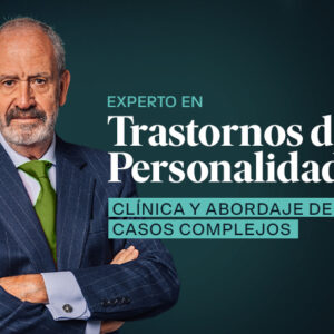 Curso Certificado de Experto en Trastornos de Personalidad: Clínica y Abordaje de Casos Complejos